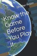 Read Know the Game Before You Play It, written by Shafter J. Robin
