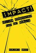 Read IMPACT! Deliver Presentations that Get Results, written by Marjorie Brody