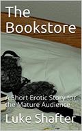 Read The Bookstore: A Short Erotic Story for the Mature Audience, written by Luke Shafter Read The Bookstore: A Short Erotic Story for the Mature Audience, written by Luke Shafter