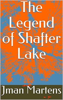 The Legend of Shafter Lake (Haunted Legends Book 1), written by Jman Martens