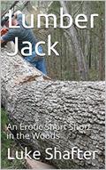 Read Lumber Jack: An Erotic Short Short in the Woods, written by Luke Shafter