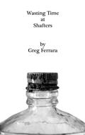 Read Wasting Time at Shafters, written by Greg Ferrara