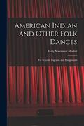 Read American Indian and Other Folk Dances: for Schools, Pageants and Playgrounds, written by Mary Severance Shafter
