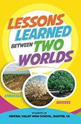 Read Lessons Learned Between Two Worlds, written by , Shafter, CA, Students of Central Valley High School