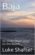 Read Baja: An Erotic Short Story on the Beach, written by Luke Shafter