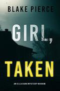Read Girl, Taken (An Ella Dark FBI Suspense Thriller-Book 2), written by Blake Pierce