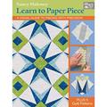 Read Learn to Paper Piece: A Visual Guide to Piecing with Precision, written by Nancy Mahoney