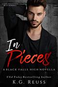 Read In Pieces: A Dark High School Bully Romance (A Black Falls High Novel Book 3), written by K.G. Reuss