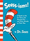 Read Seuss-isms! A Guide to Life for Those Just Starting Out...and Those Already on Their Way, written by Dr. Seuss