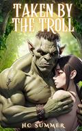 Read Taken by the Troll: A monster erotica short story (A meeting of Monsters Book 1), written by HC Summer
