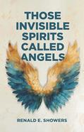 Read Those Invisible Spirits Called Angels, written by Renald E. Showers