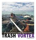 Read Trash Vortex: How Plastic Pollution Is Choking the World's Oceans (Captured Science History), written by Danielle Smith-Llera