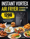 Read Instant Vortex Air Fryer Cookbook for Beginners: Simple and Fast Air Fryer Recipes for Beginners and Advanced Users, written by Stacy Blaine