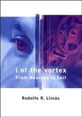 Read I of the Vortex: From Neurons to Self, written by Rodolfo R. Llinas