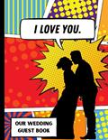 Read I Love You. Our Wedding Guest Book: Comic Book Superhero themed wedding, written by April Ward-Stanbrook