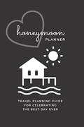 Read Honeymoon Planner: Travel Planning Guide for Celebrating the Best Day Ever: travel journal, written by April Ward-Stanbrook