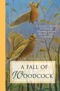 Read A Fall of Woodcock: A Season's Worth of Tales on Hunting a Most Elusive Little Game Bird, written by Tom Huggler