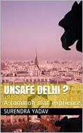 Read UNSAFE DELHI ?: A common man exprience, written by SURENDRA YADAV; Surendra Yadav