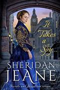 Read It Takes a Spy...: A Victorian Romance Novella in the Secrets and Seduction series, written by Sheridan Jeane Read It Takes a Spy...: A Victorian Romance Novella in the Secrets and Seduction series, written by Sheridan Jeane