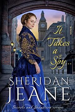 It Takes a Spy...: A Victorian Romance Novella in the Secrets and Seduction series, written by Sheridan Jeane
