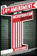 Read The 14th Amendment and the Incorporation Doctrine, written by David Benner
