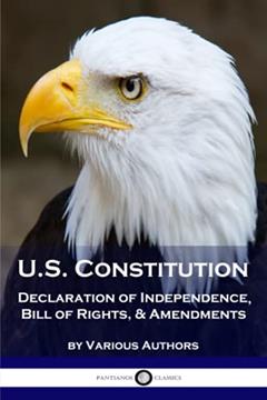 US Constitution: Declaration of Independence, Bill of Rights, & Amendments, written by Various