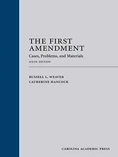 The First Amendment: Cases, Problems, and Materials, written by Russell Weaver; Catherine Hancock