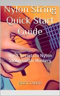 Read Nylon String Quick Start Guide: The 3 Secrets to Nylon String Guitar Mastery, written by Scot Taber