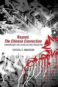 Read Beyond The Chinese Connection: Contemporary Afro-Asian Cultural Production, written by Crystal S. Anderson