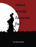 Read What Would Samurai Do?: Dot Grid Journal, written by BE:DOT Bespoke Dot Grids