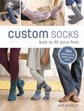Read Custom Socks: Knit to Fit Your Feet, written by Kate Atherley