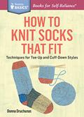 Read How to Knit Socks that Fit: Techniques for Toe-Up and Cuff-Down Styles (Storey Basics), written by Donna Druchunas