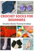 Read Crochet Socks for Beginners: Crochet Socks Tutorial & Ideas, written by April Teague