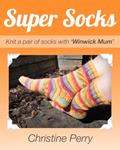 Read Super Socks: Knit a pair of socks with "Winwick Mum", written by Christine Perry
