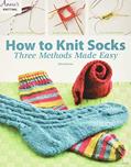 Read How to Knit Socks: Three Methods Made Easy, written by Edie Eckman