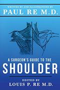 Read A Surgeons Guide To The Shoulder, written by Paul Re MD
