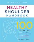 Read Healthy Shoulder Handbook: Second Edition: 100 Exercises for Treating Common Injuries and Ending Chronic Pain, written by Dr. Karl Knopf