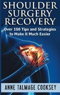Read Shoulder Surgery Recovery: Over 100 Tips and Strategies to Make it Much Easier, written by Anne Talmage Cooksey