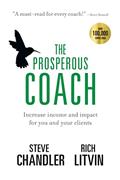 Read The Prosperous Coach: Increase Income and Impact for You and Your Clients (The Prosperous Series), written by Steve Chandler; Rich Litvin