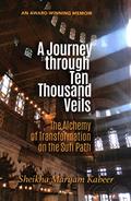 Read A Journey through Ten Thousand Veils: The Alchemy of Transformation on the Sufi Path, written by Sheikha Maryam Kabeer