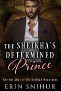 Read The Sheikha's Determined Prince (The Sheikhas of the Arabian Mountains Series Book 1), written by Erin Snihur