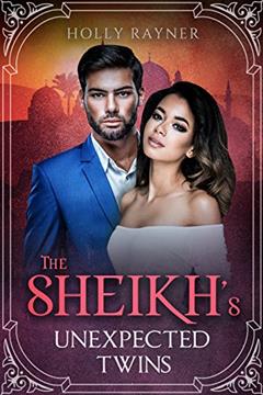 The Sheikh's Unexpected Twins - A Secret Baby Romance (You Can't Turn Down a Sheikh Book 2), written by Holly Rayner