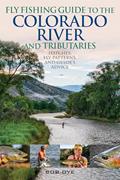 Read Fly Fishing Guide to the Colorado River and Tributaries: Hatches, Fly Patterns, and Guide's Advice, written by Bob Dye