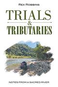 Read Trials & Tributaries: Notes from a Sacred River, written by Rex Robbins