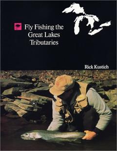 Fly Fishing the Great Lakes Tributaries, written by Rick Kustich