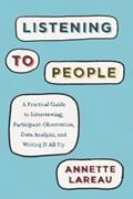Read Listening to People: A Practical Guide to Interviewing, Participant Observation, Data Analysis, and Writing It All Up (Chicago Guides to Writing, Editing, and Publishing), written by Annette Lareau