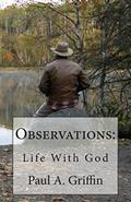Read Observations: Life With God, written by Paul A Griffin