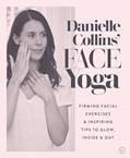 Read Danielle Collins' Face Yoga: Firming facial exercises & inspiring tips to glow, inside and out, written by Danielle Collins