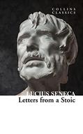Read Letters from a Stoic: An illuminating journey through Seneca's teachings and Stoic philosophy (Collins Classics), written by Lucius Seneca