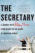 Read The Secretary: A Journey with Hillary Clinton from Beirut to the Heart of American Power, written by Kim Ghattas